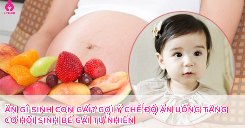 Ăn gì sinh con gái? Gợi ý chế độ ăn uống tăng cơ hội sinh bé gái tự nhiên