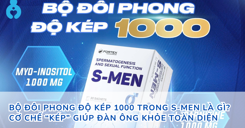 Bộ đôi Phong Độ Kép 1000 trong S-MEN là gì? Cơ chế “kép” giúp đàn ông khỏe toàn diện