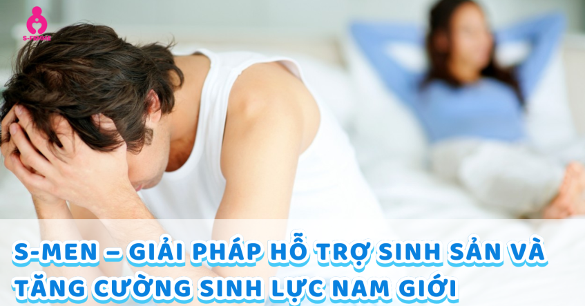 S-Men – Giải pháp hỗ trợ sinh sản và tăng cường sinh lực nam giới
