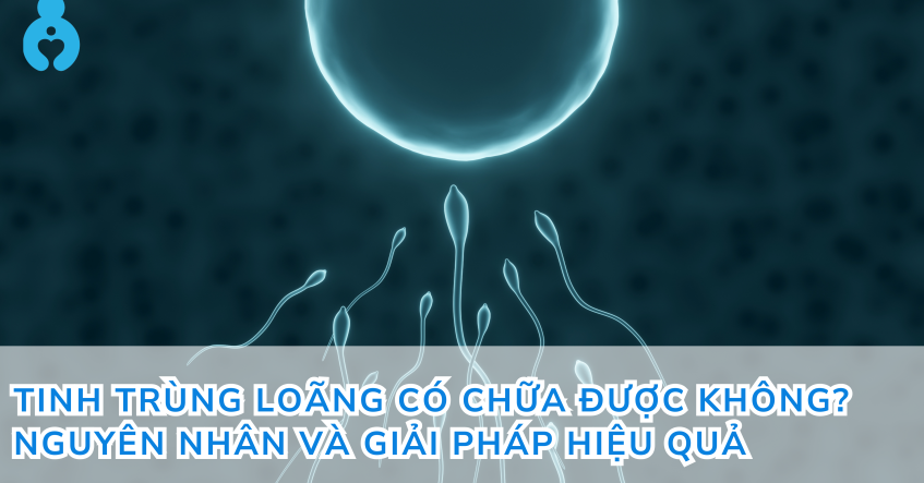 Tinh trùng loãng có chữa được không? Nguyên nhân và giải pháp hiệu quả