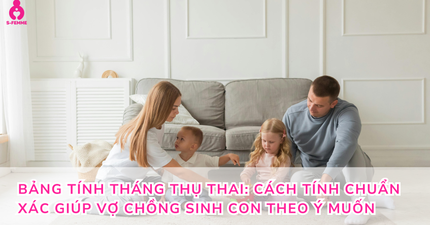 Bảng tính tháng thụ thai: Cách tính chuẩn xác giúp vợ chồng sinh con theo ý muốn