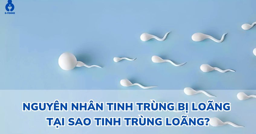 Nguyên nhân tinh trùng bị loãng - Tại sao tinh trùng loãng​?