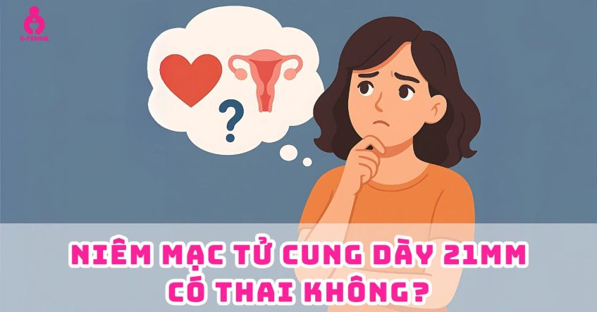 Giải thích: Niêm mạc tử cung dày 21mm có thai không​?