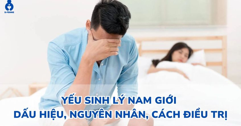 Yếu sinh lý nam​ giới là gì? Dấu hiệu, Nguyên nhân, Cách điều trị